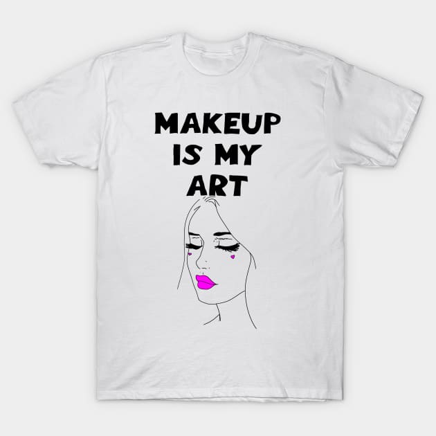 Makeup is my art quote. World's cutest best greatest makeup artist. Coolest awesome talented make-up specialist. Sexy pretty girl face, red lipstick, black mascara. Beauty. Cosmetics. T-Shirt by IvyArtistic